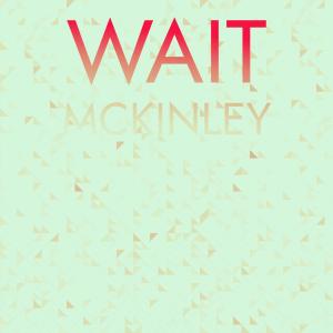Album Wait Mckinley oleh Various