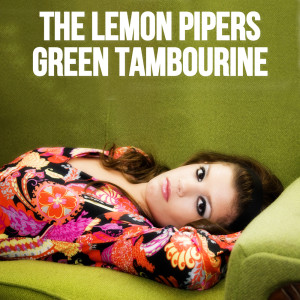 收聽The Lemon Pipers的Green Tambourine (New Stereo Version) (Stereo Version)歌詞歌曲