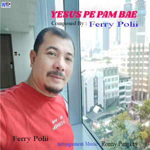 Listen to Yesus Pe Pam Bae song with lyrics from Ferry Polii