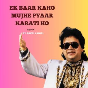 EK BAAR KAHO MUJHE PYAR KARTI HO dari Bappi Lahiri