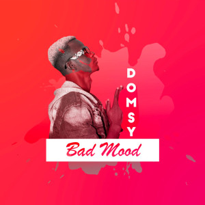 Listen to Bad Mood song with lyrics from Domsy