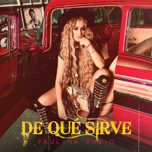 ดาวน์โหลดและฟังเพลง De Qué Sirve พร้อมเนื้อเพลงจาก Paulina Rubio