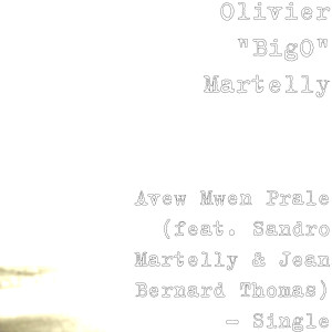 Olivier "BigO" Martelly的專輯Avew Mwen Prale (feat. Sandro Martelly & Jean Bernard Thomas)