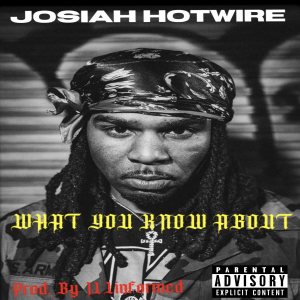 Album WHAT YOU KNOW ABOUT (Explicit) from Josiah Hotwire