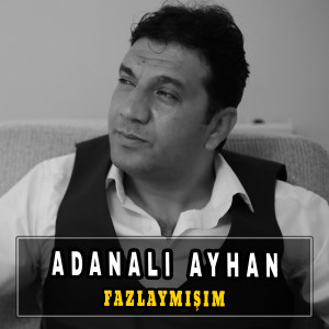 Listen to Fazlaymışım song with lyrics from Adanalı Ayhan