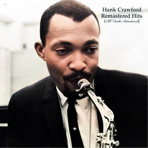 Hank Crawford的专辑Remastered Hits (All Tracks Remastered)