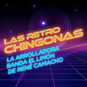 อัลบัม Las Retro Chingonas ศิลปิน La Arrolladora Banda El Limón De Rene Camacho