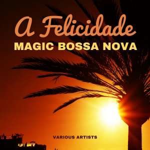 Various Artists的專輯A Felicidade (Magic Bossa Nova) (Explicit)