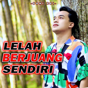 Dengarkan Lelah Berjuang Sendiri lagu dari Soni Egi dengan lirik