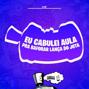 DJ Mw的专辑Eu Cabulei Aula Pra Baforar Lança Do Jota (Explicit)