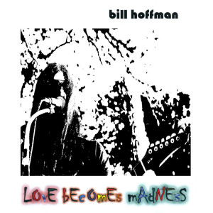 Bill Hoffman的專輯Love Becomes Madness