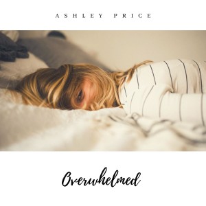 收聽Ashley Price的I Get Overwhelmed So Easily歌詞歌曲