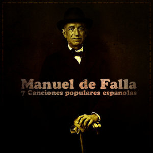 Manuel De Falla: 7 Canciones Populares Espanolas