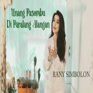 Dengarkan lagu Unang Pasombu Di Paralang Alangan nyanyian Rani Simbolon dengan lirik