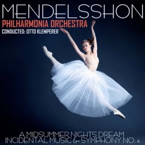 Philharmonia Orchestra的專輯Mendelssohn: A Midsummer Nights Dream - Incidental Music & Symphony No. 4