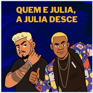 dj pertubado的專輯QUEM E JULIA, A JULIA DESCE (Explicit)