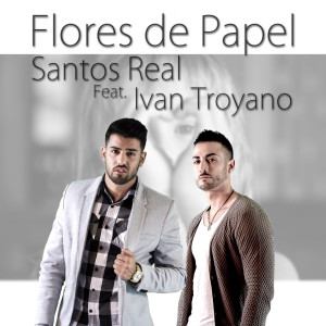 Listen to Flores De Papel(feat. Ivan Troyano) song with lyrics from Santos Real
