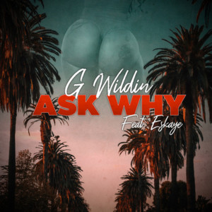อัลบัม Ask Why (Explicit) ศิลปิน G Wildin