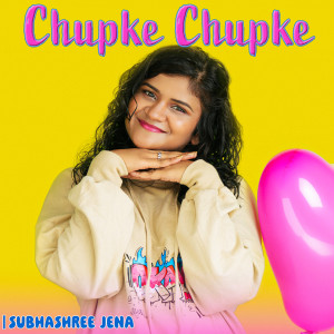 Chupke Chupke dari Subhashree Jena