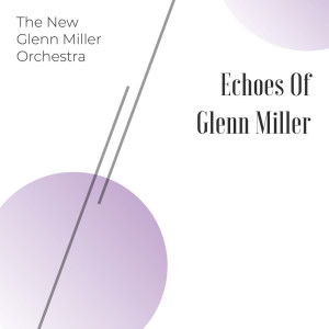 The New Glenn Miller Orchestra的專輯Echoes of Glenn Miller﻿