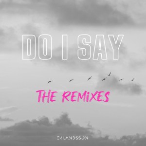 Erlandsson的專輯Do I Say (The Remixes)