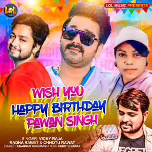 Listen to Wish You Happy Birthday Pawan Singh song with lyrics from Vicky Raja