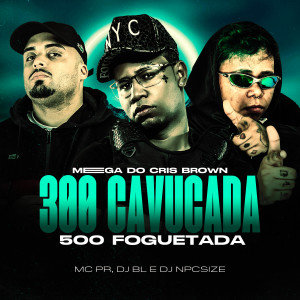 Album Mega Do Cris Brown 300 Cavucada 500 Foguetada (Explicit) oleh DJ NpcSize