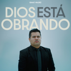 Isaac Valdez的專輯Dios Esta Obrando