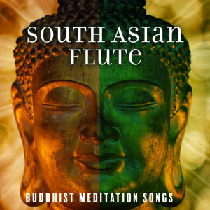 Album South Asian Flute (Buddhist Meditation Songs, Indian Chill, Relaxing Ragas, Stress Control, Absolute Calm) from Chanting Buddhist World