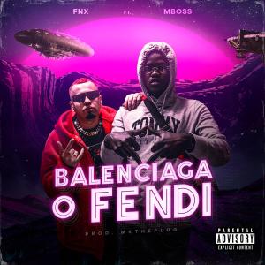 ดาวน์โหลดและฟังเพลง Balenciaga o Fendi (feat. MBOSS) (Explicit) พร้อมเนื้อเพลงจาก FNX'