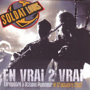 Album En vrai 2 vrai - Live (Enregistré à Oceanis Ploemeur le 12 octobre 2002) from Soldat Louis