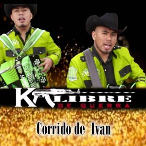 Kalibre de Guerra的專輯Corrido de Ivan
