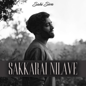 收听Sahi Siva的Sakkarai Nilave歌词歌曲