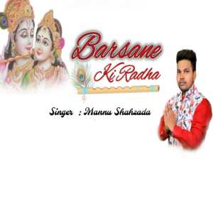 Listen to Barsane Ki Radha song with lyrics from Mannu Shahzada