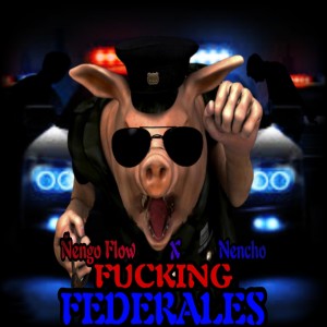 收聽Nencho的Fucking Federales (Explicit)歌詞歌曲