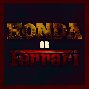 Honda or Ferrari (Explicit)