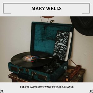 Listen to Bye Bye Baby song with lyrics from Mary Wells