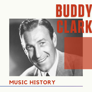 Buddy Clark - Music History dari Buddy Clark