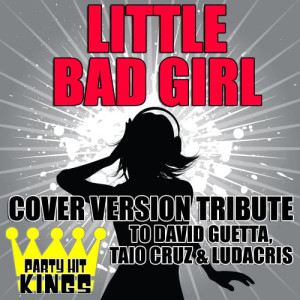 ดาวน์โหลดและฟังเพลง Little Bad Girl พร้อมเนื้อเพลงจาก Party Hit Kings