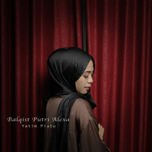 Dengarkan Yatim Piatu lagu dari Balqist Putri Alexa dengan lirik