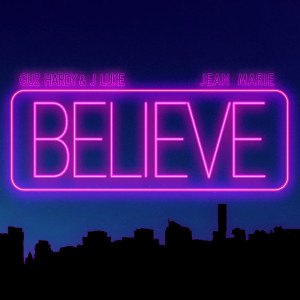 ดาวน์โหลดและฟังเพลง Believe พร้อมเนื้อเพลงจาก Guz Hardy & J Luke