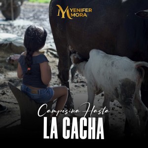 Dengarkan lagu Campesina hasta la Cacha nyanyian Yenifer Mora dengan lirik