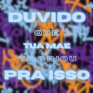 Album DUVIDO QUE TUA MÃE TE CRIOU PRA ISSO (Explicit) oleh MC Magno