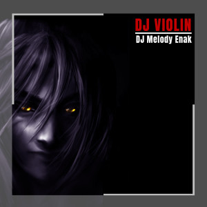 收听DJ Violin的DJ Melody Enak歌词歌曲