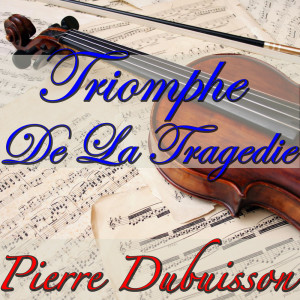 Pierre Dubuisson的专辑Triomphe De La Tragedie