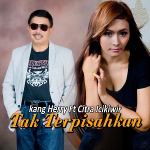 收聽Kang Herry的Tak Terpisahkan歌詞歌曲