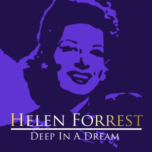 ดาวน์โหลดและฟังเพลง Deep In Dream พร้อมเนื้อเพลงจาก Helen Forrest