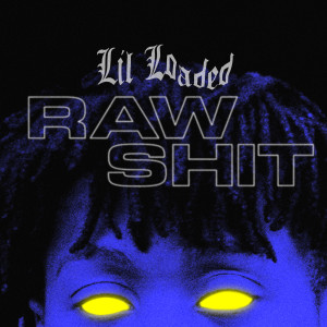 ดาวน์โหลดและฟังเพลง Raw Shit (Explicit) พร้อมเนื้อเพลงจาก Lil Loaded