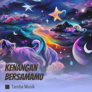 Listen to Kenangan Bersamamu song with lyrics from Tamba Musik
