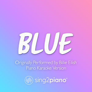 Sing2Piano的專輯BLUE (Originally Performed by Billie Eilish) (Piano Karaoke Version)